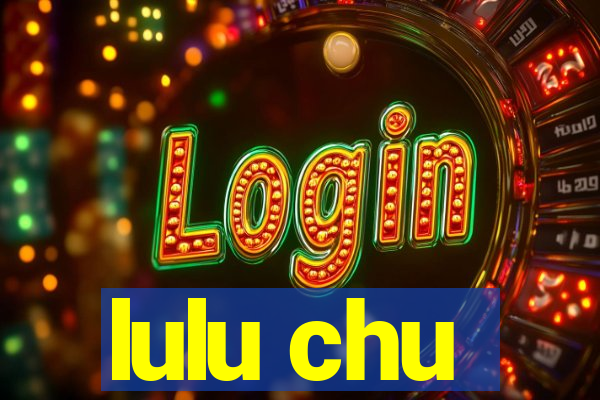 lulu chu